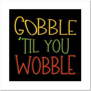 Gobble 'til You Wobble Thanksgiving Posters and Art